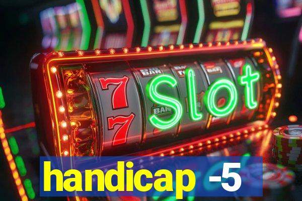 handicap -5