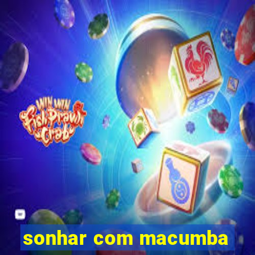 sonhar com macumba