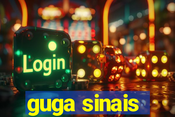 guga sinais