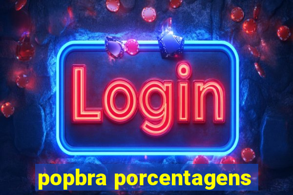 popbra porcentagens