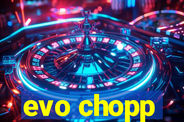 evo chopp