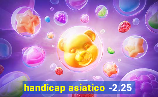 handicap asiatico -2.25