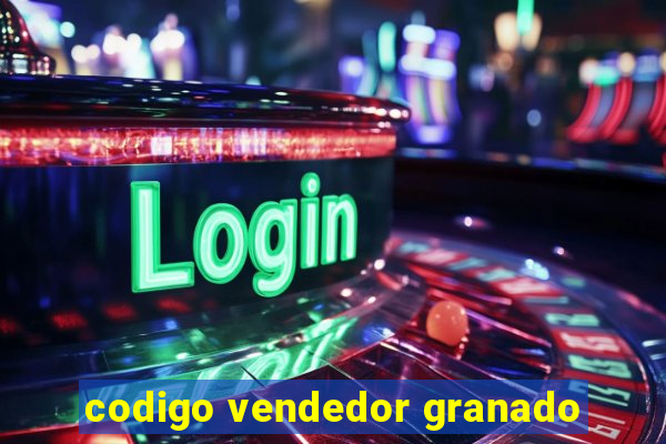 codigo vendedor granado