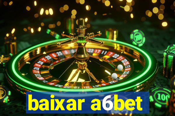 baixar a6bet