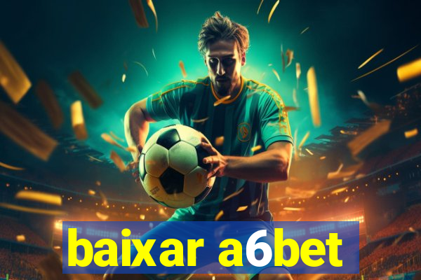 baixar a6bet