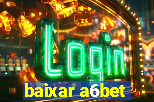 baixar a6bet