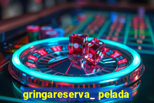 gringareserva_ pelada