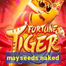 mayseeds naked