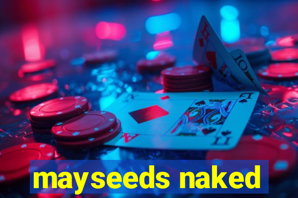 mayseeds naked