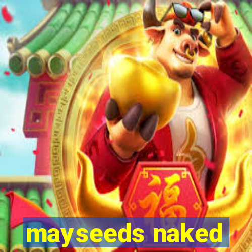 mayseeds naked