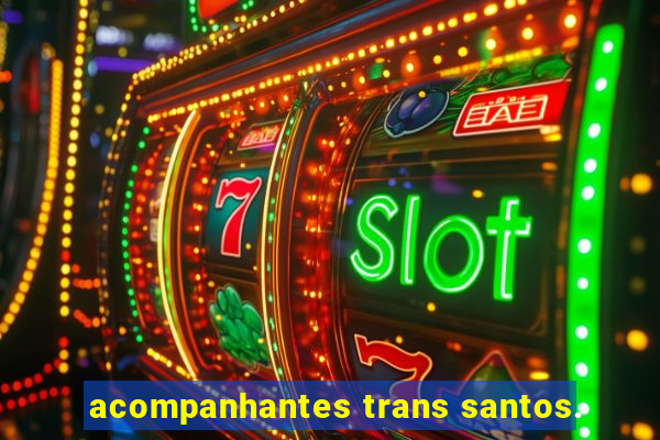 acompanhantes trans santos.