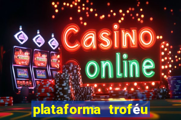 plataforma troféu bet é confiável