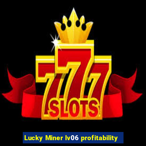 Lucky Miner lv06 profitability