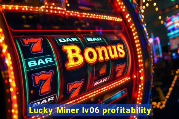 Lucky Miner lv06 profitability