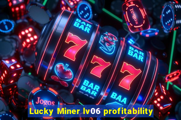 Lucky Miner lv06 profitability