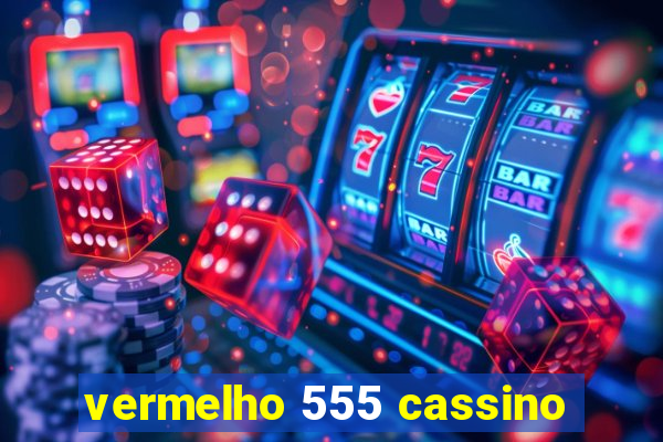 vermelho 555 cassino