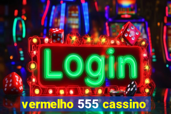 vermelho 555 cassino