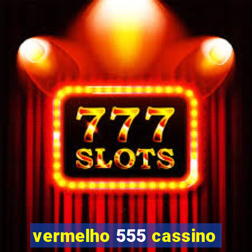 vermelho 555 cassino