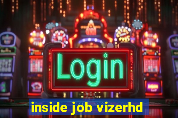 inside job vizerhd