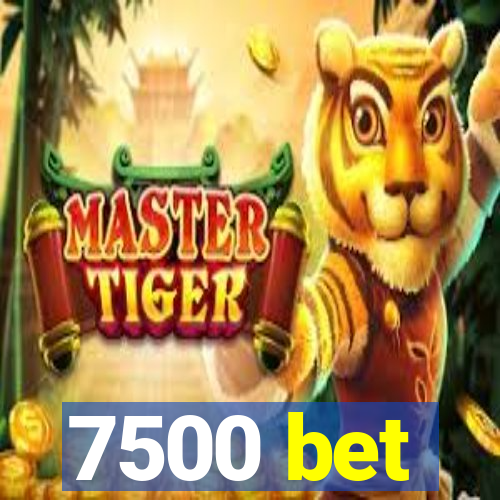 7500 bet