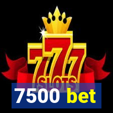 7500 bet