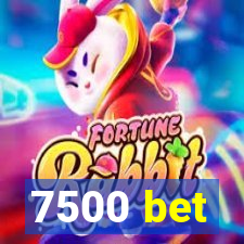 7500 bet