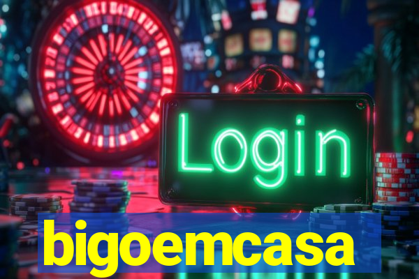 bigoemcasa