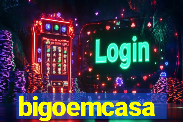 bigoemcasa