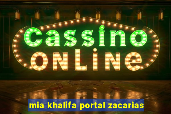 mia khalifa portal zacarias