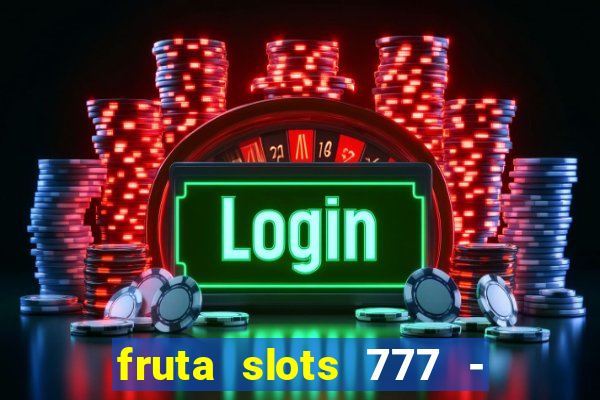 fruta slots 777 - mega jackpot