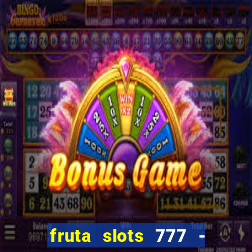 fruta slots 777 - mega jackpot