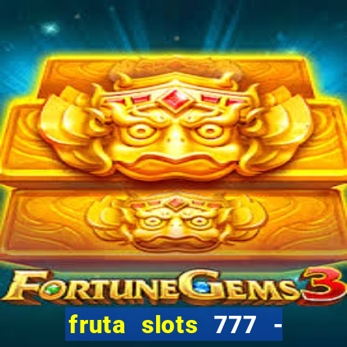 fruta slots 777 - mega jackpot