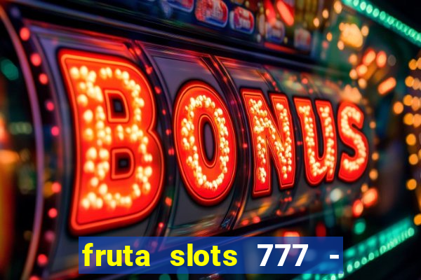 fruta slots 777 - mega jackpot