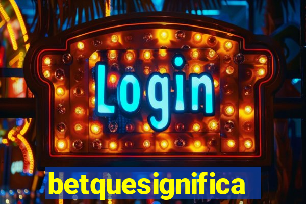 betquesignifica