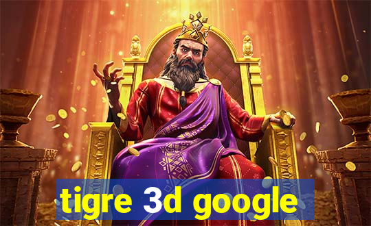 tigre 3d google