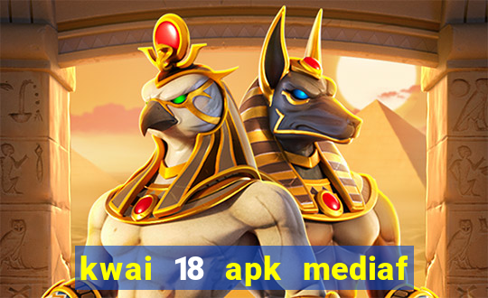 kwai 18 apk mediaf  re