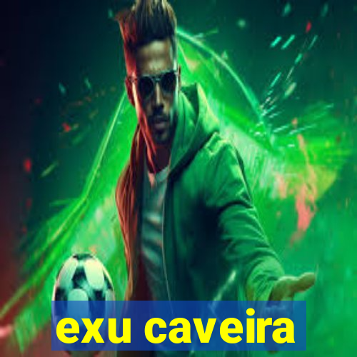 exu caveira