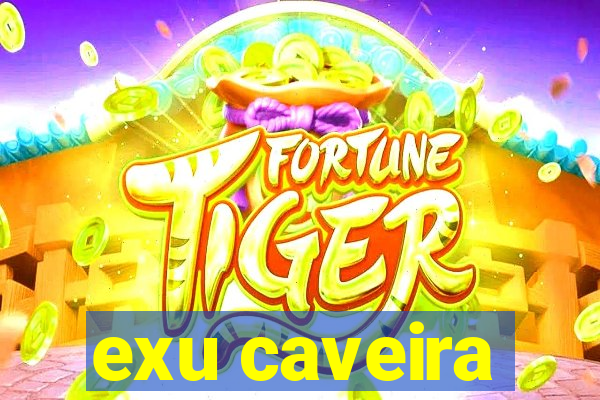 exu caveira