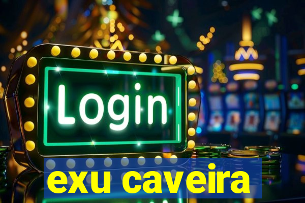 exu caveira