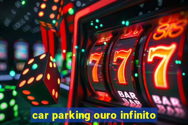 car parking ouro infinito