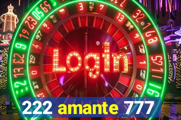 222 amante 777