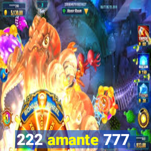 222 amante 777