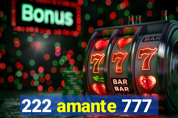 222 amante 777