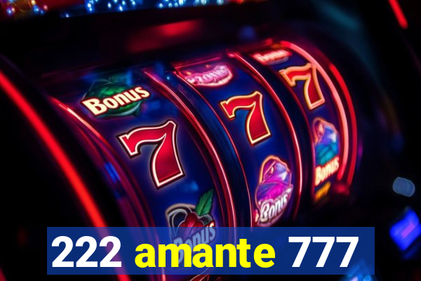 222 amante 777