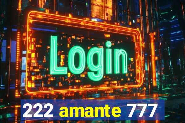 222 amante 777