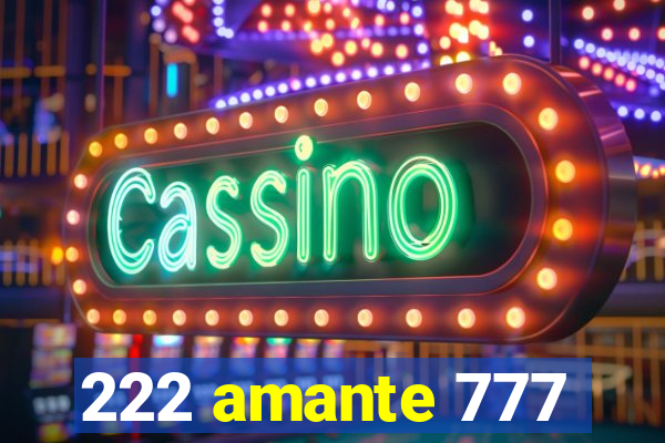 222 amante 777