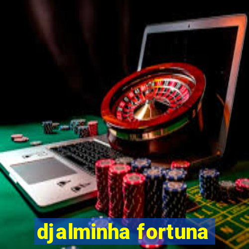 djalminha fortuna