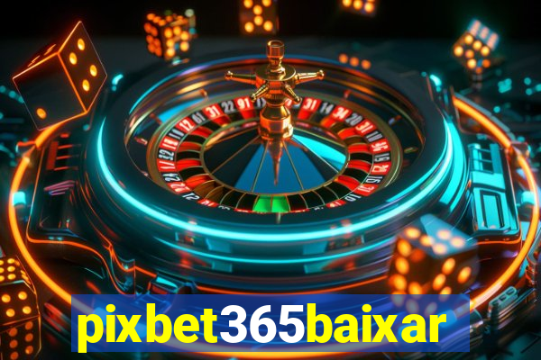 pixbet365baixar