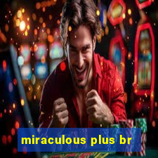 miraculous plus br