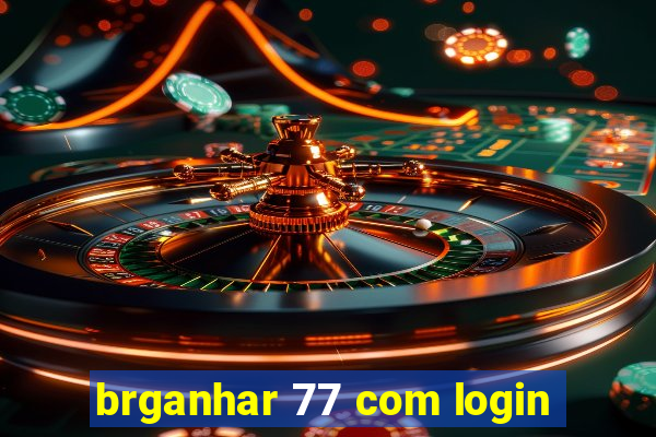 brganhar 77 com login